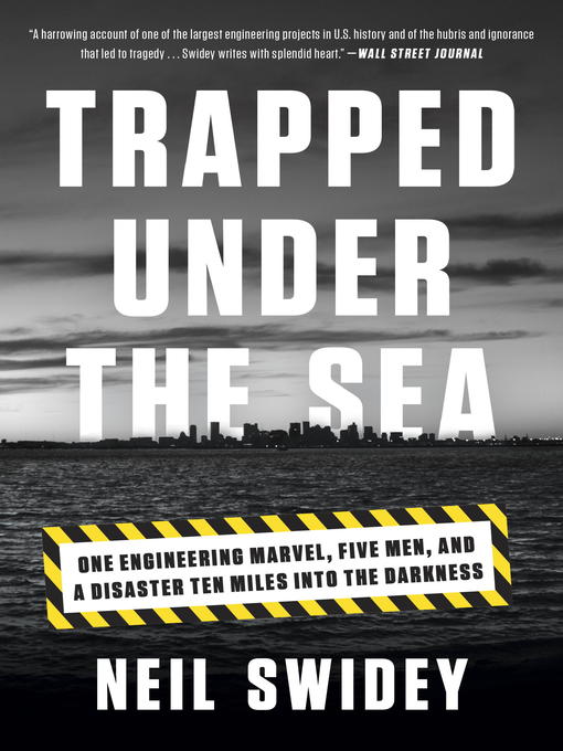 Trapped under the sea : one engineering marvel, five men, and a disaster ten miles into the darkness